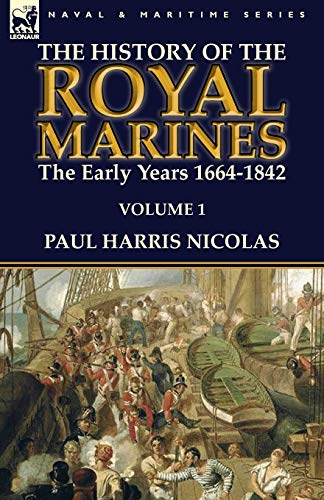 The History of the Royal Marines: the Early Years 1664-1842: Volume 1 von Leonaur Ltd
